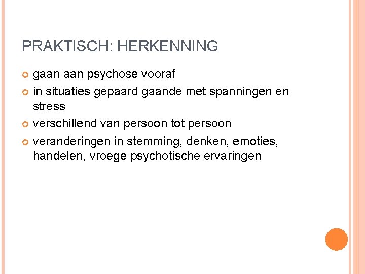 PRAKTISCH: HERKENNING gaan psychose vooraf in situaties gepaard gaande met spanningen en stress verschillend PRAKTISCH: HERKENNING gaan psychose vooraf in situaties gepaard gaande met spanningen en stress verschillend