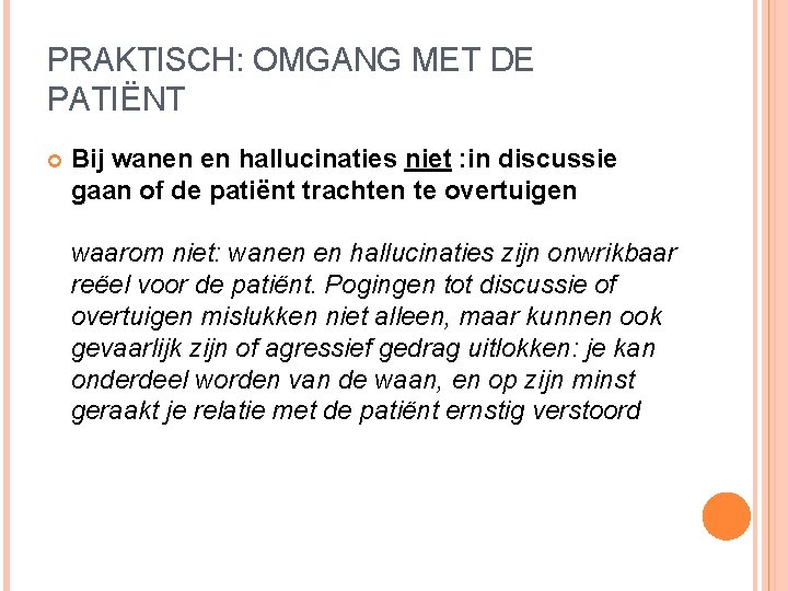 PRAKTISCH: OMGANG MET DE PATIËNT Bij wanen en hallucinaties niet : in discussie gaan PRAKTISCH: OMGANG MET DE PATIËNT Bij wanen en hallucinaties niet : in discussie gaan