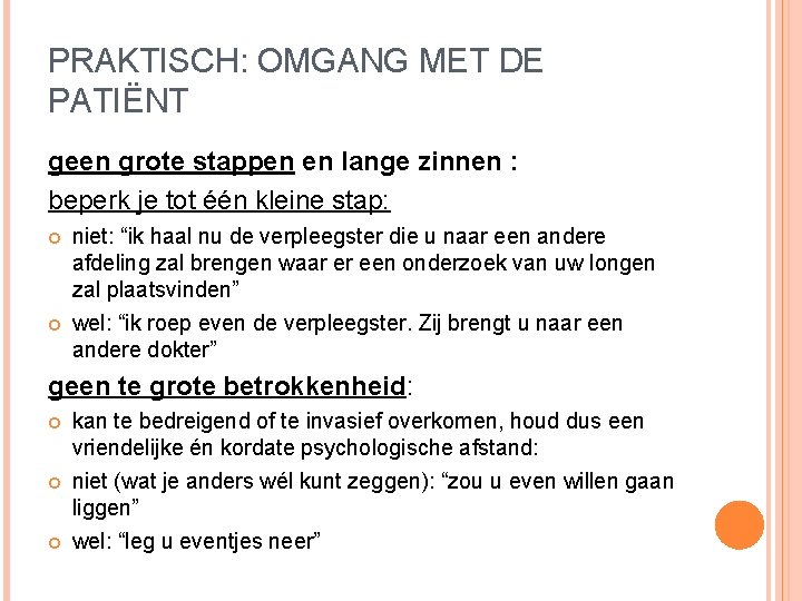 PRAKTISCH: OMGANG MET DE PATIËNT geen grote stappen en lange zinnen : beperk je PRAKTISCH: OMGANG MET DE PATIËNT geen grote stappen en lange zinnen : beperk je