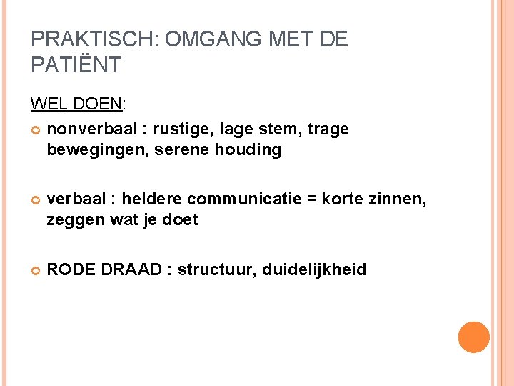 PRAKTISCH: OMGANG MET DE PATIËNT WEL DOEN: nonverbaal : rustige, lage stem, trage bewegingen, PRAKTISCH: OMGANG MET DE PATIËNT WEL DOEN: nonverbaal : rustige, lage stem, trage bewegingen,