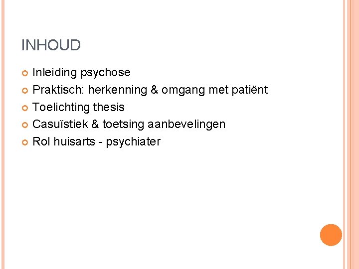 INHOUD Inleiding psychose Praktisch: herkenning & omgang met patiënt Toelichting thesis Casuïstiek & toetsing INHOUD Inleiding psychose Praktisch: herkenning & omgang met patiënt Toelichting thesis Casuïstiek & toetsing