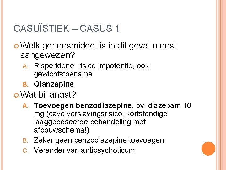 CASUÏSTIEK – CASUS 1 Welk geneesmiddel is in dit geval meest aangewezen? Risperidone: risico CASUÏSTIEK – CASUS 1 Welk geneesmiddel is in dit geval meest aangewezen? Risperidone: risico