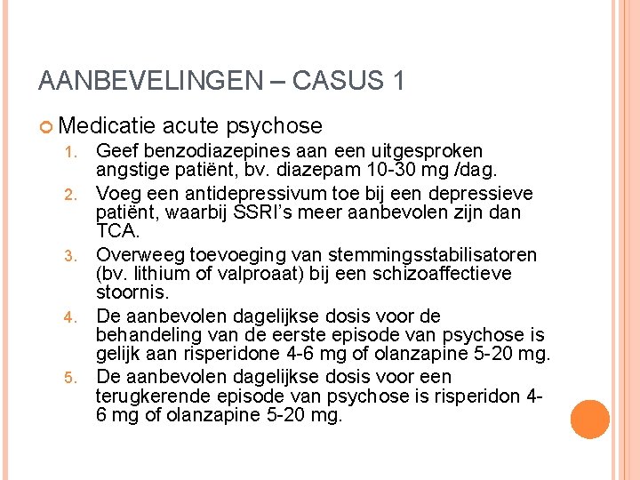 AANBEVELINGEN – CASUS 1 Medicatie acute psychose 1. Geef benzodiazepines aan een uitgesproken 2. AANBEVELINGEN – CASUS 1 Medicatie acute psychose 1. Geef benzodiazepines aan een uitgesproken 2.