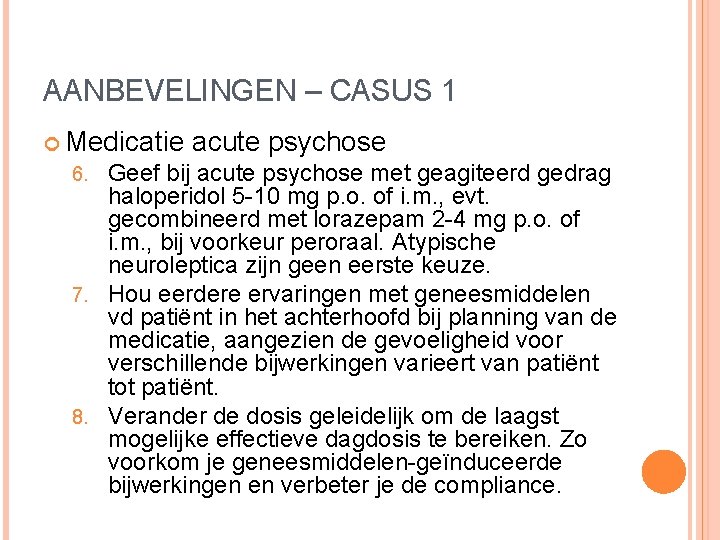 AANBEVELINGEN – CASUS 1 Medicatie acute psychose 6. Geef bij acute psychose met geagiteerd AANBEVELINGEN – CASUS 1 Medicatie acute psychose 6. Geef bij acute psychose met geagiteerd