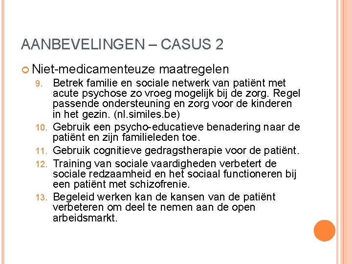 AANBEVELINGEN – CASUS 2 Niet-medicamenteuze maatregelen 9. Betrek familie en sociale netwerk van patiënt AANBEVELINGEN – CASUS 2 Niet-medicamenteuze maatregelen 9. Betrek familie en sociale netwerk van patiënt