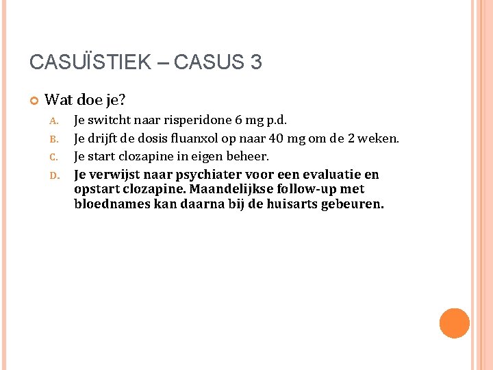 CASUÏSTIEK – CASUS 3 Wat doe je? A. B. C. D. Je switcht naar CASUÏSTIEK – CASUS 3 Wat doe je? A. B. C. D. Je switcht naar