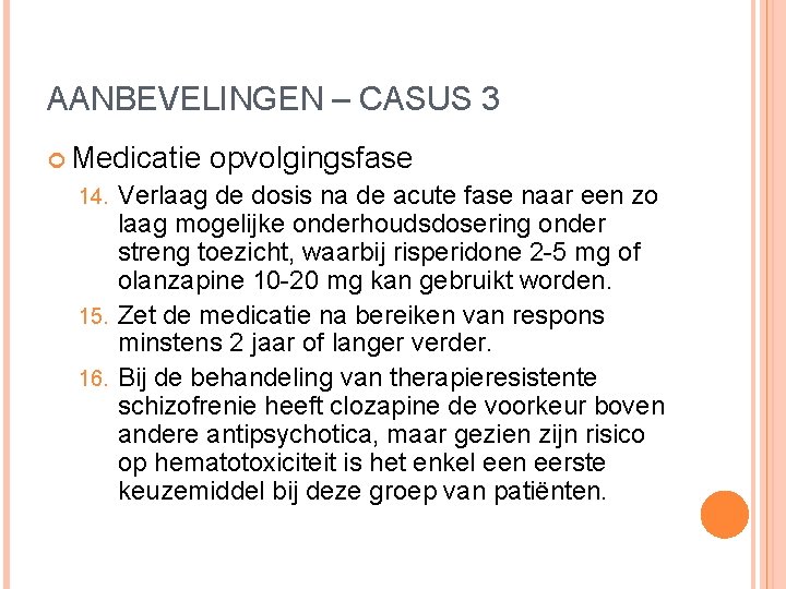 AANBEVELINGEN – CASUS 3 Medicatie opvolgingsfase Verlaag de dosis na de acute fase naar AANBEVELINGEN – CASUS 3 Medicatie opvolgingsfase Verlaag de dosis na de acute fase naar