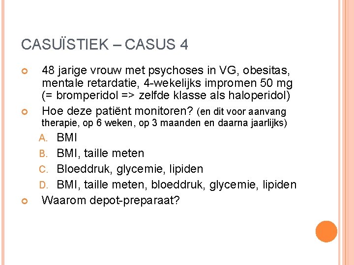 CASUÏSTIEK – CASUS 4 48 jarige vrouw met psychoses in VG, obesitas, mentale retardatie, CASUÏSTIEK – CASUS 4 48 jarige vrouw met psychoses in VG, obesitas, mentale retardatie,