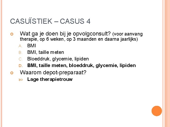 CASUÏSTIEK – CASUS 4 Wat ga je doen bij je opvolgconsult? (voor aanvang therapie, CASUÏSTIEK – CASUS 4 Wat ga je doen bij je opvolgconsult? (voor aanvang therapie,