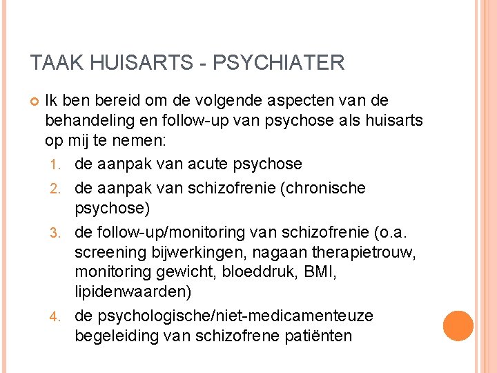 TAAK HUISARTS - PSYCHIATER Ik ben bereid om de volgende aspecten van de behandeling TAAK HUISARTS - PSYCHIATER Ik ben bereid om de volgende aspecten van de behandeling