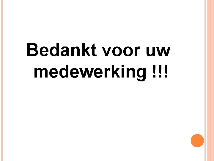Bedankt voor uw medewerking !!! Bedankt voor uw medewerking !!!