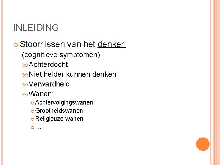 INLEIDING Stoornissen van het denken (cognitieve symptomen) Achterdocht Niet helder kunnen denken Verwardheid Wanen: INLEIDING Stoornissen van het denken (cognitieve symptomen) Achterdocht Niet helder kunnen denken Verwardheid Wanen: