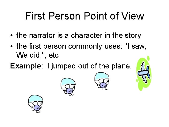 First Person Point of View • the narrator is a character in the story First Person Point of View • the narrator is a character in the story
