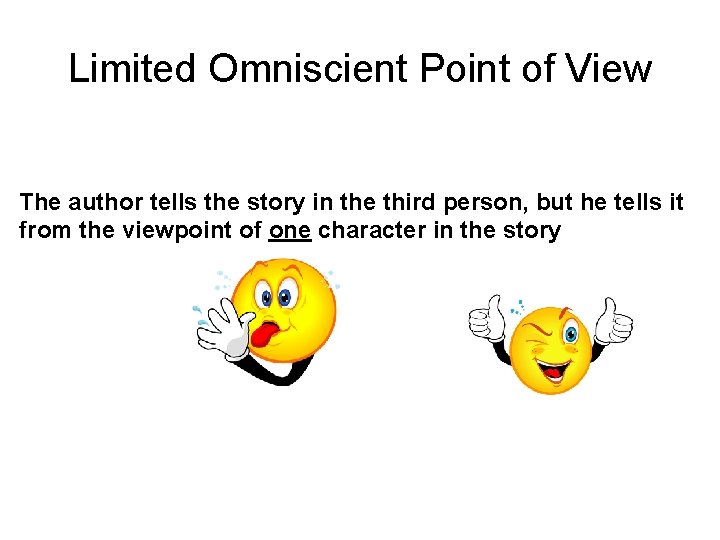 Limited Omniscient Point of View The author tells the story in the third person, Limited Omniscient Point of View The author tells the story in the third person,
