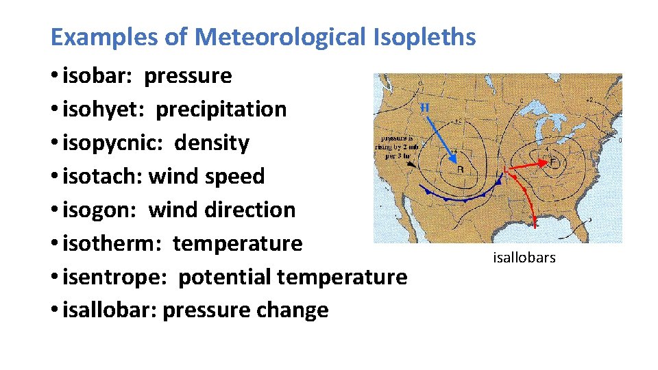 Examples of Meteorological Isopleths • isobar: pressure • isohyet: precipitation • isopycnic: density •