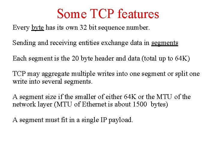 Some TCP features Every byte has its own 32 bit sequence number. Sending and