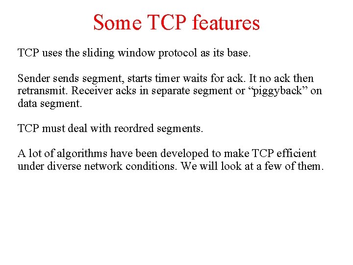 Some TCP features TCP uses the sliding window protocol as its base. Sender sends