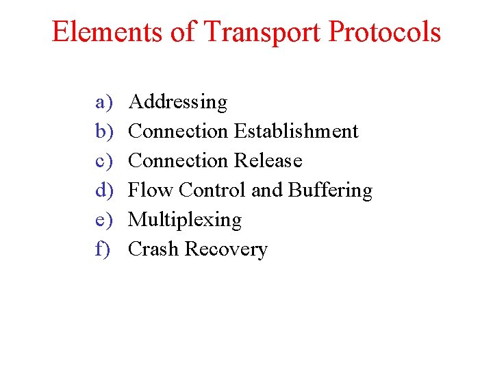 Elements of Transport Protocols a) b) c) d) e) f) Addressing Connection Establishment Connection