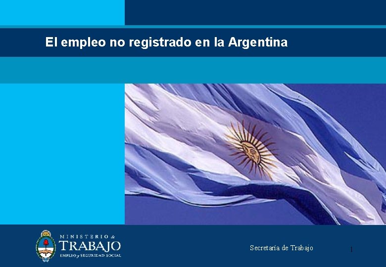 El empleo no registrado en la Argentina Secretaría de Trabajo 1 