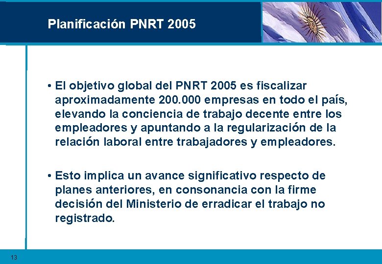 Planificación PNRT 2005 • El objetivo global del PNRT 2005 es fiscalizar aproximadamente 200.