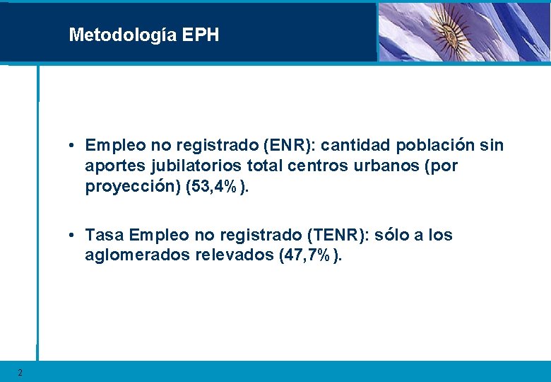 Metodología EPH • Empleo no registrado (ENR): cantidad población sin aportes jubilatorios total centros