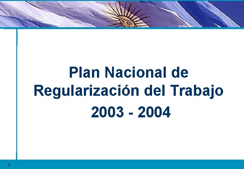 Plan Nacional de Regularización del Trabajo 2003 - 2004 9 