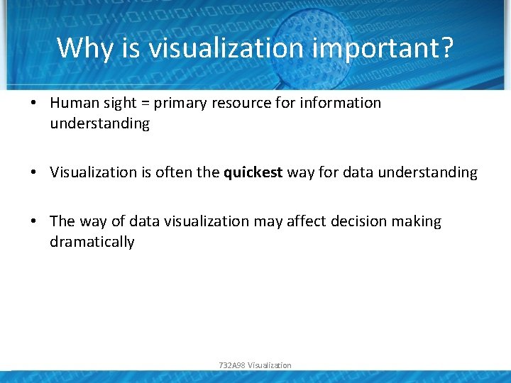 Why is visualization important? • Human sight = primary resource for information understanding •