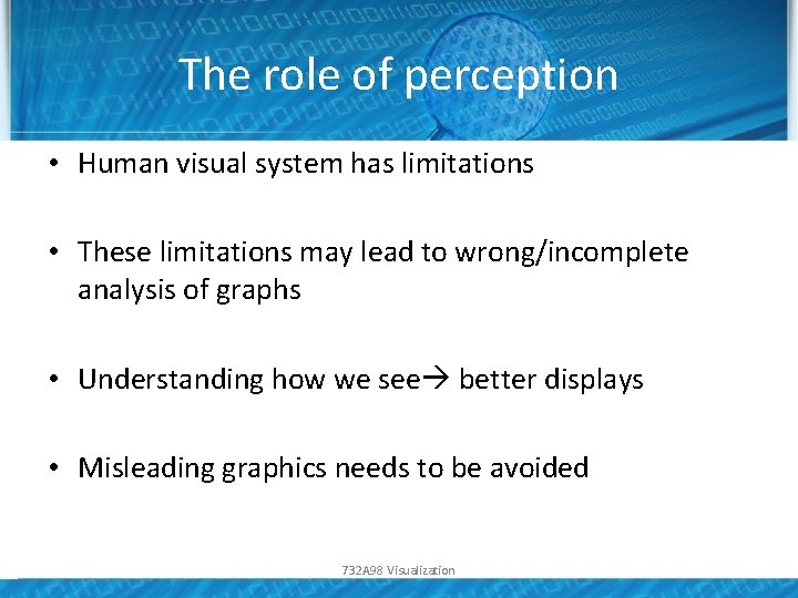 The role of perception • Human visual system has limitations • These limitations may