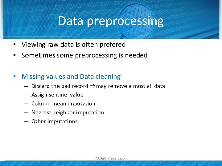 Data preprocessing • Viewing raw data is often prefered • Sometimes some preprocessing is