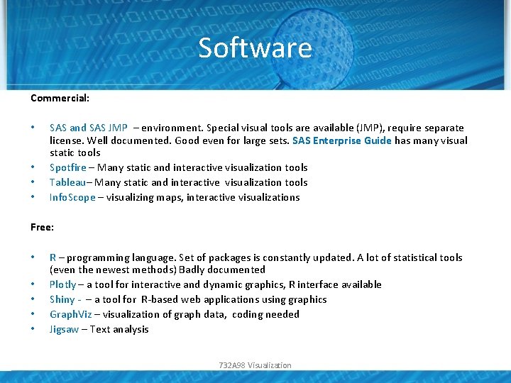 Software Commercial: • • SAS and SAS JMP – environment. Special visual tools are