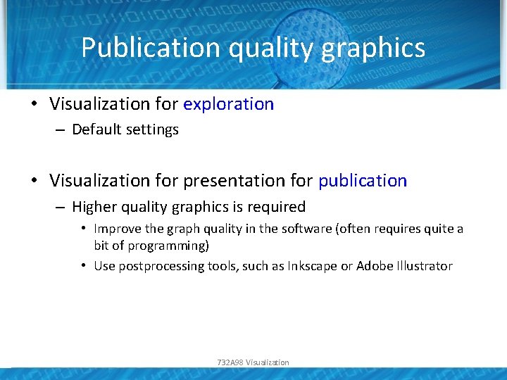 Publication quality graphics • Visualization for exploration – Default settings • Visualization for presentation