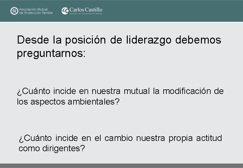 Desde la posición de liderazgo debemos preguntarnos: ¿Cuánto incide en nuestra mutual la modificación