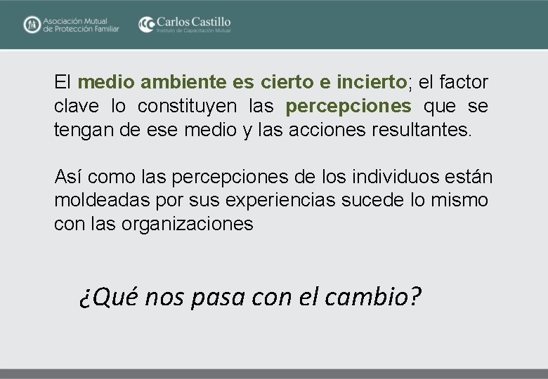 El medio ambiente es cierto e incierto; el factor clave lo constituyen las percepciones