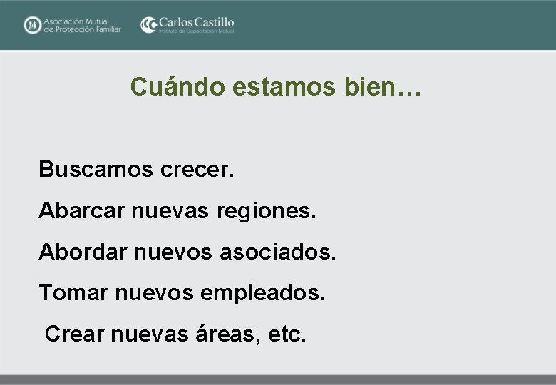 Cuándo estamos bien… Buscamos crecer. Abarcar nuevas regiones. Abordar nuevos asociados. Tomar nuevos empleados.