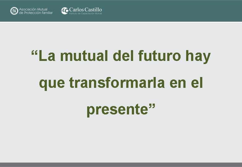 “La mutual del futuro hay que transformarla en el presente” 