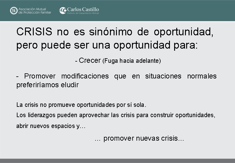 CRISIS no es sinónimo de oportunidad, pero puede ser una oportunidad para: - Crecer