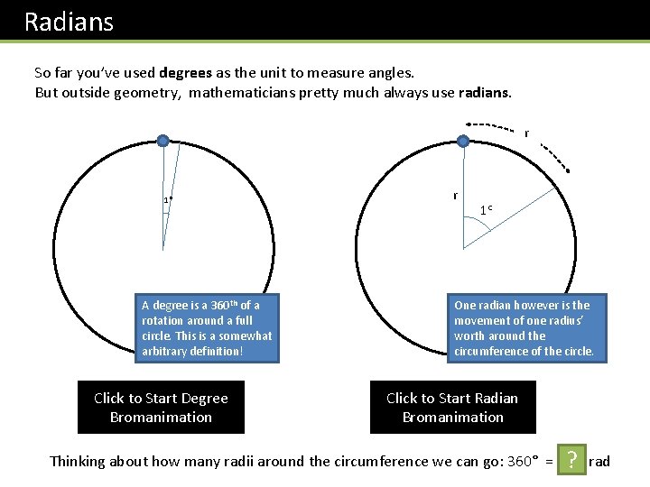 Radians So far you’ve used degrees as the unit to measure angles. But outside Radians So far you’ve used degrees as the unit to measure angles. But outside