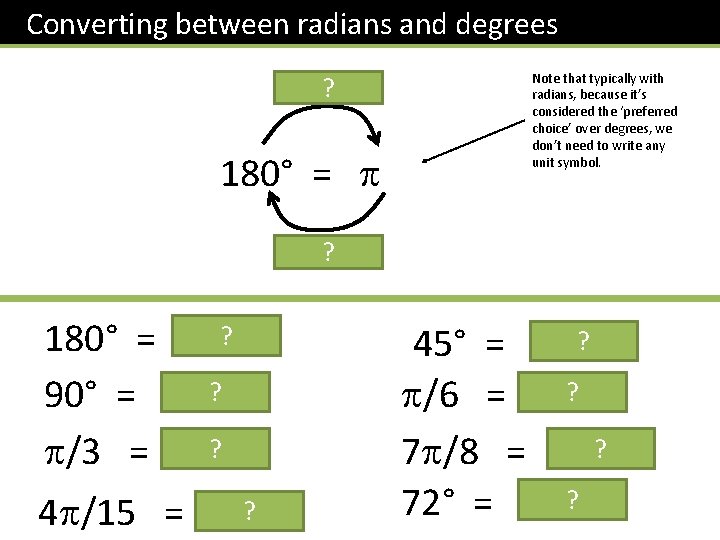 Converting between radians and degrees 180, ? 180° = Note that typically with radians, Converting between radians and degrees 180, ? 180° = Note that typically with radians,