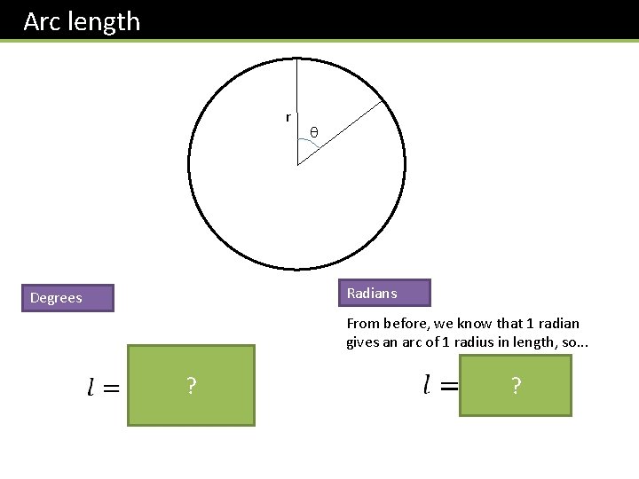 Arc length r Radians Degrees From before, we know that 1 radian gives an Arc length r Radians Degrees From before, we know that 1 radian gives an