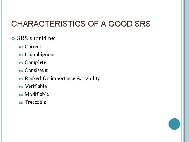 CHARACTERISTICS OF A GOOD SRS should be; Correct Unambiguous Complete Consistent Ranked for importance