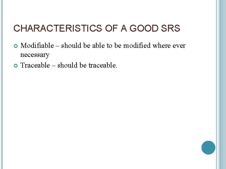 CHARACTERISTICS OF A GOOD SRS Modifiable – should be able to be modified where