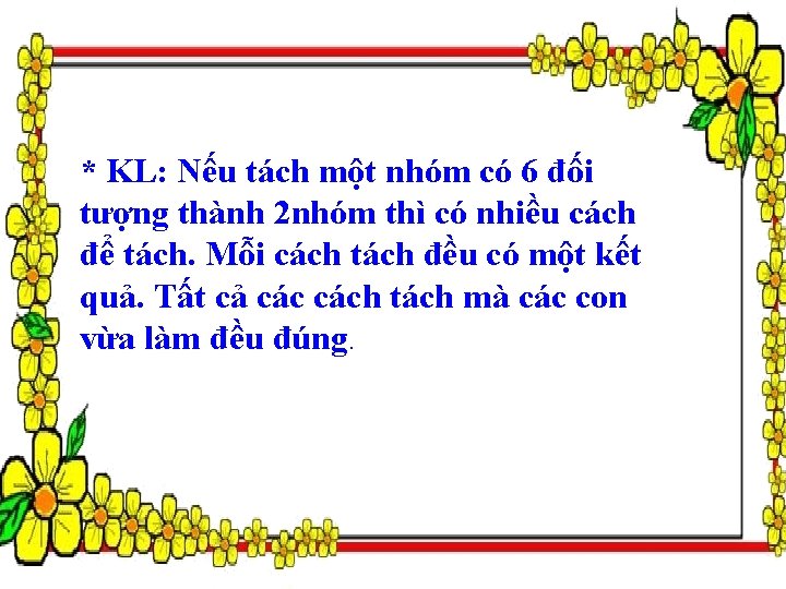 * KL: Nếu tách một nhóm có 6 đối tượng thành 2 nhóm thì