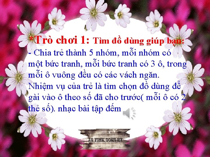 *Trò chơi 1: Tìm đồ dùng giúp bạn: - Chia trẻ thành 5 nhóm,