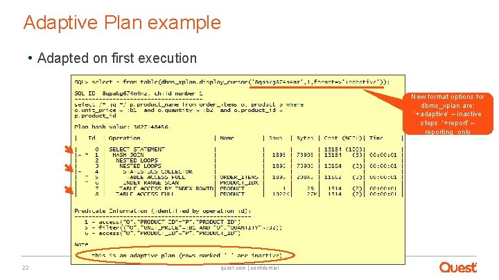 Adaptive Plan example • Adapted on first execution New format options for dbms_xplan are: