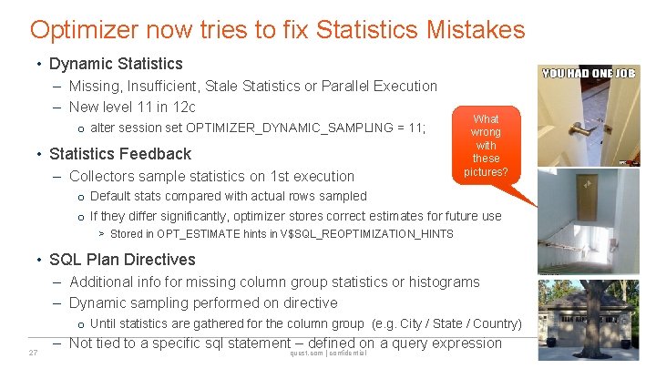 Optimizer now tries to fix Statistics Mistakes • Dynamic Statistics – Missing, Insufficient, Stale