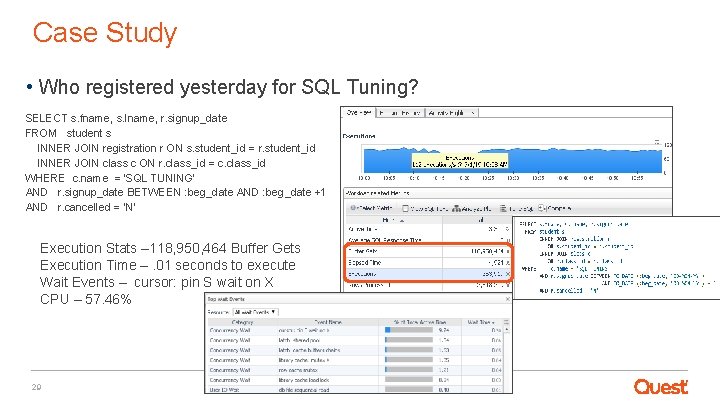 Case Study • Who registered yesterday for SQL Tuning? SELECT s. fname, s. lname,