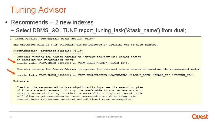 Tuning Advisor • Recommends – 2 new indexes – Select DBMS_SQLTUNE. report_tuning_task(‘&task_name’) from dual;