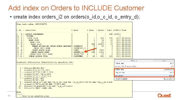 Add index on Orders to INCLUDE Customer • create index orders_i 2 on orders(o_id,