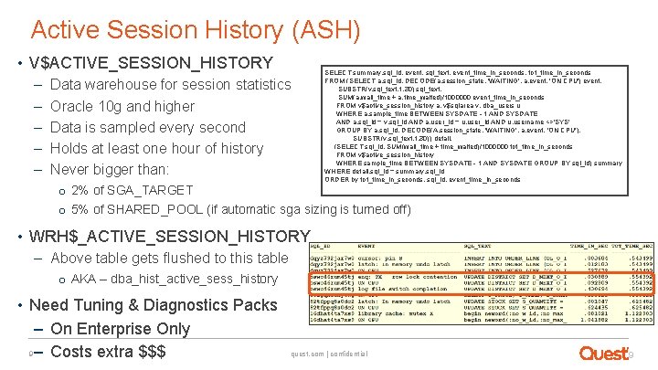 Active Session History (ASH) • V$ACTIVE_SESSION_HISTORY – – – Data warehouse for session statistics