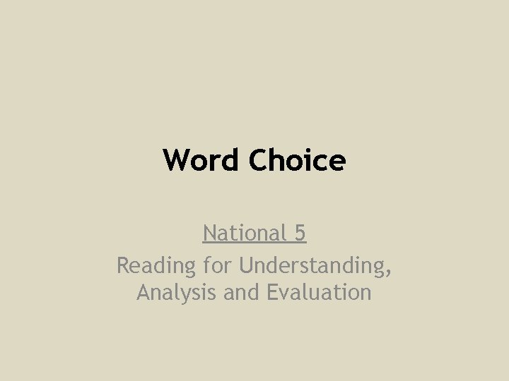 Word Choice National 5 Reading for Understanding, Analysis and Evaluation 